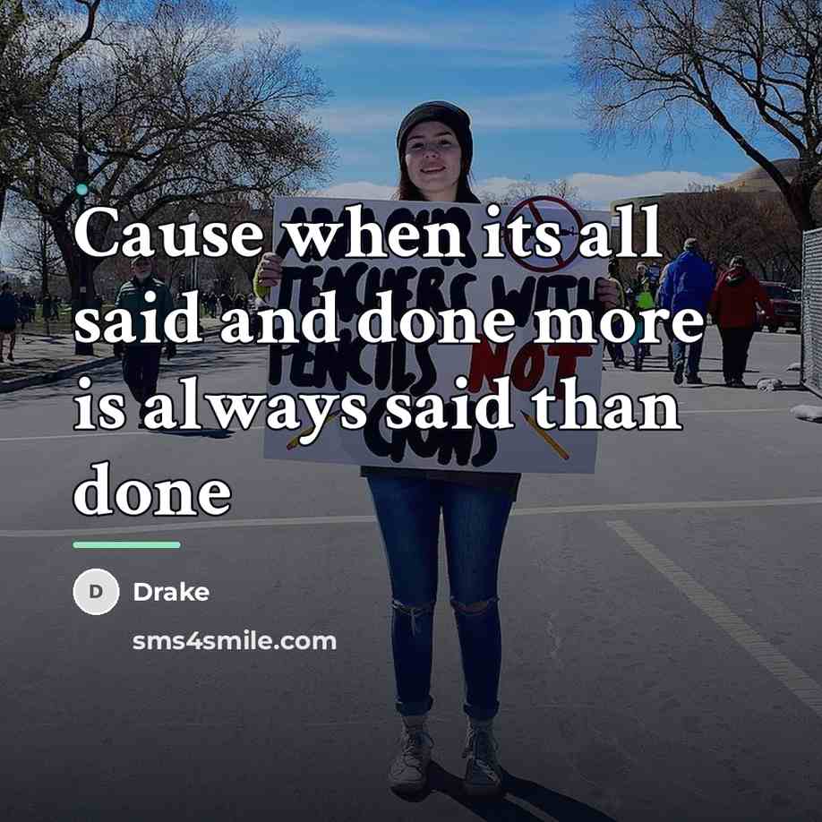 “Cause when its all said and done more is always…” quote by Drake