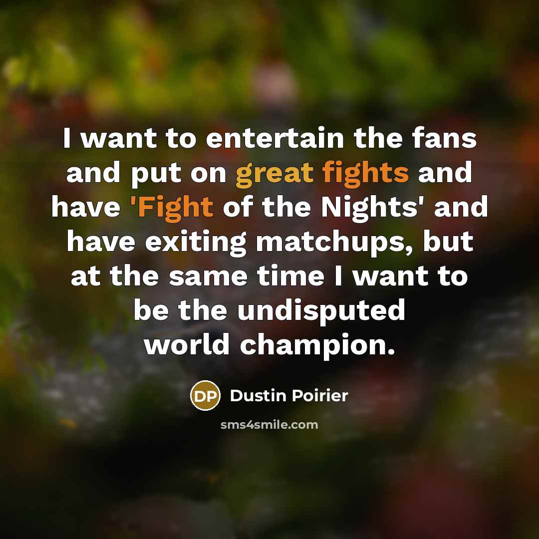“I want to entertain the fans and put on great…” quote by Dustin Poirier