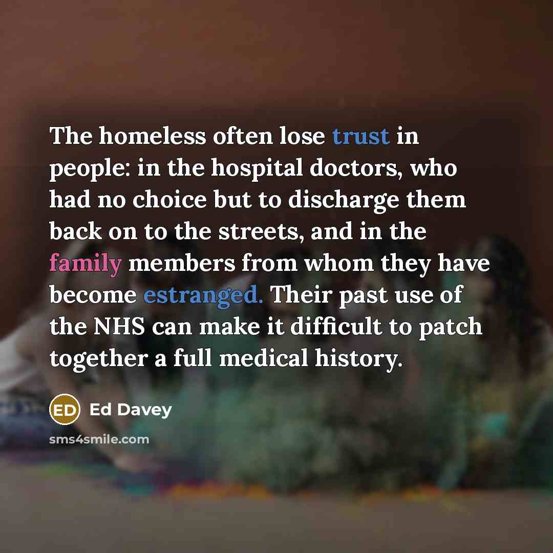 “The homeless often lose trust in people: in the hospital…” quote by Ed Davey