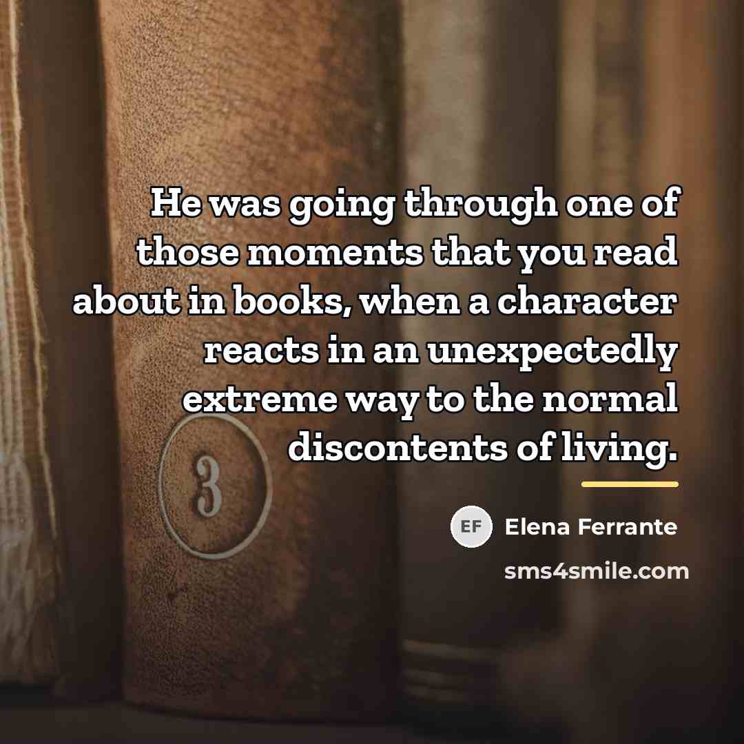 “He was going through one of those moments that you…” quote by Elena Ferrante