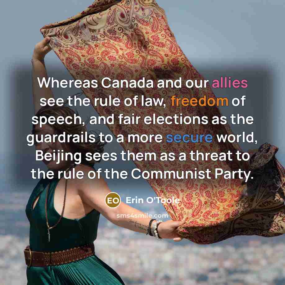 “Whereas Canada and our allies see the rule of law, freedom of speech, and fair elections as the guardrails to a more secure world, Beijing sees them as a threat to the rule of the Communist Party.” quote by Erin O'Toole