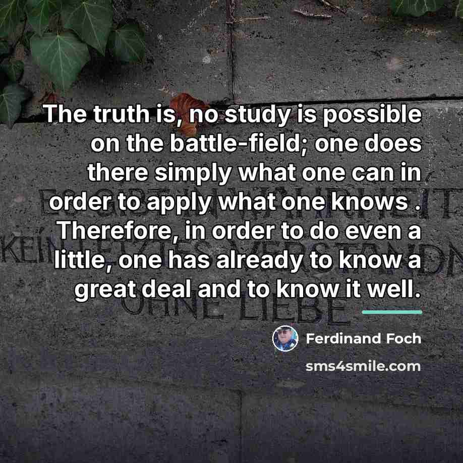 “The truth is, no study is possible on the battle-field;…” quote by Ferdinand Foch