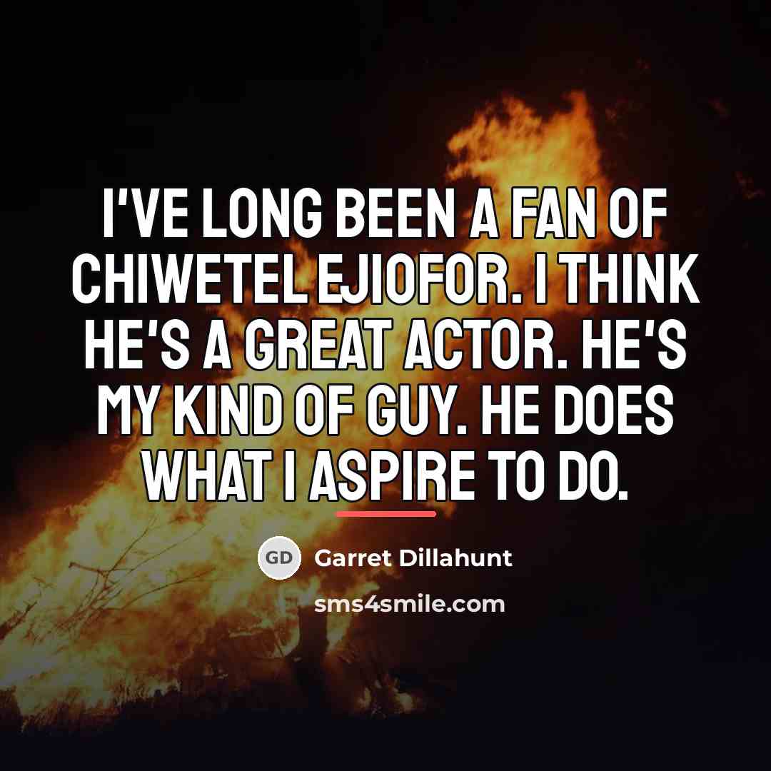 “I've long been a fan of Chiwetel Ejiofor. I think…” quote by Garret Dillahunt