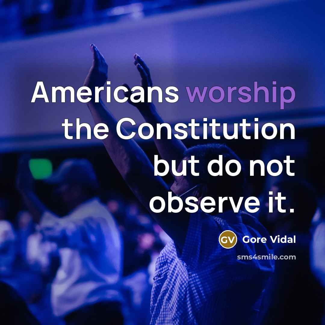 “Americans worship the Constitution but do not observe it.…” quote by Gore Vidal