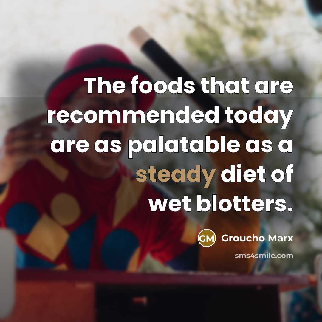 “The foods that are recommended today are as palatable as…” quote by Groucho Marx