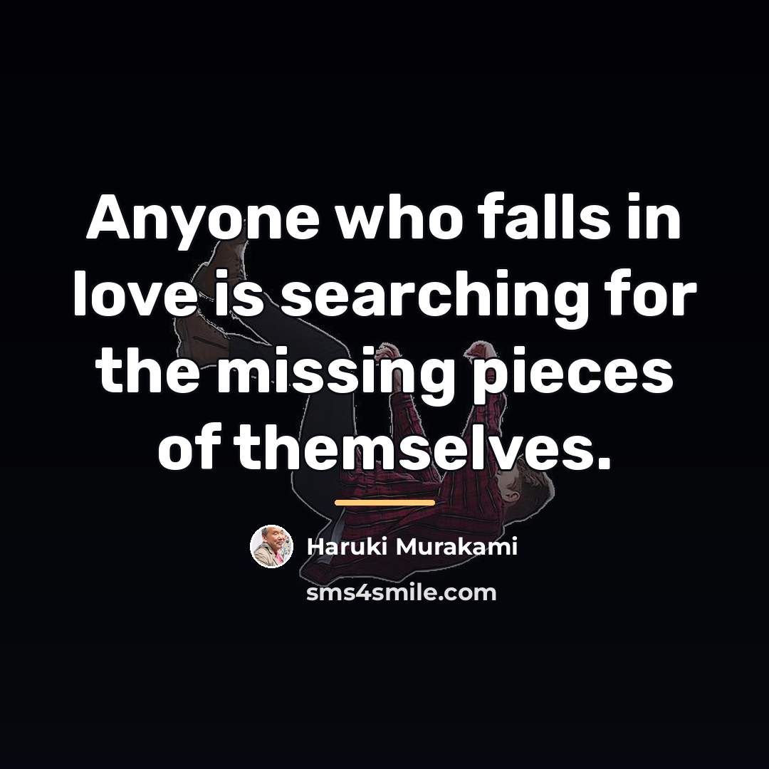 “Anyone who falls in love is searching for the missing…” quote by Haruki Murakami
