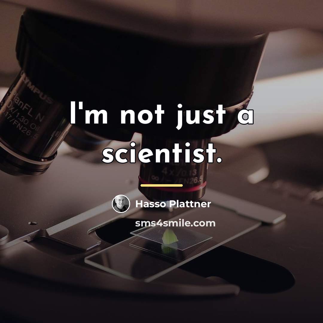 “I'm not just a scientist.…” quote by Hasso Plattner