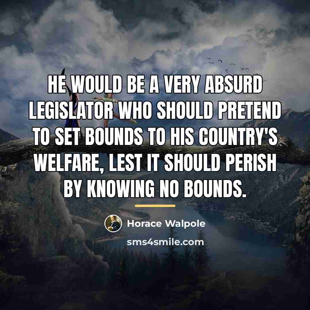 “He would be a very absurd legislator who should pretend…” quote by Horace Walpole