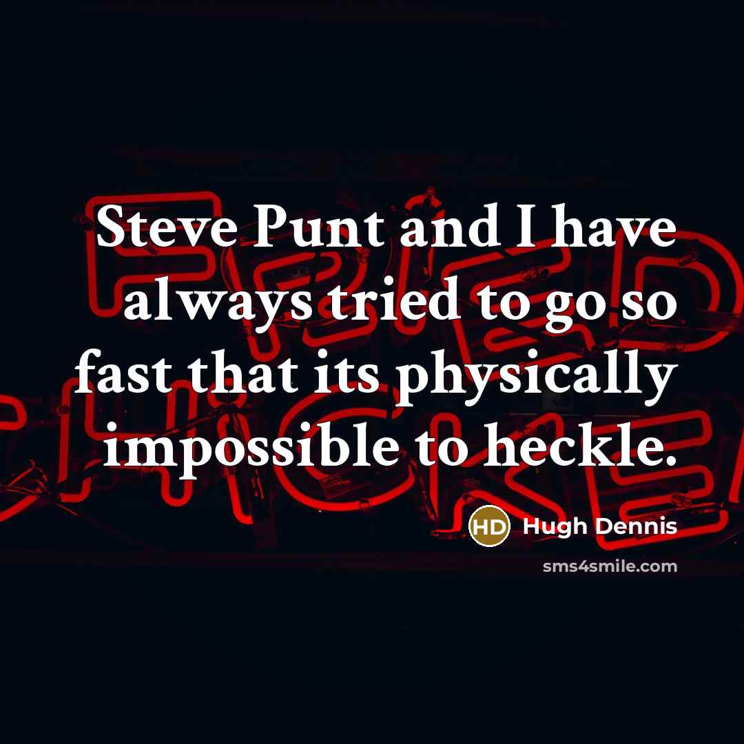 “Steve Punt and I have always tried to go so…” quote by Hugh Dennis