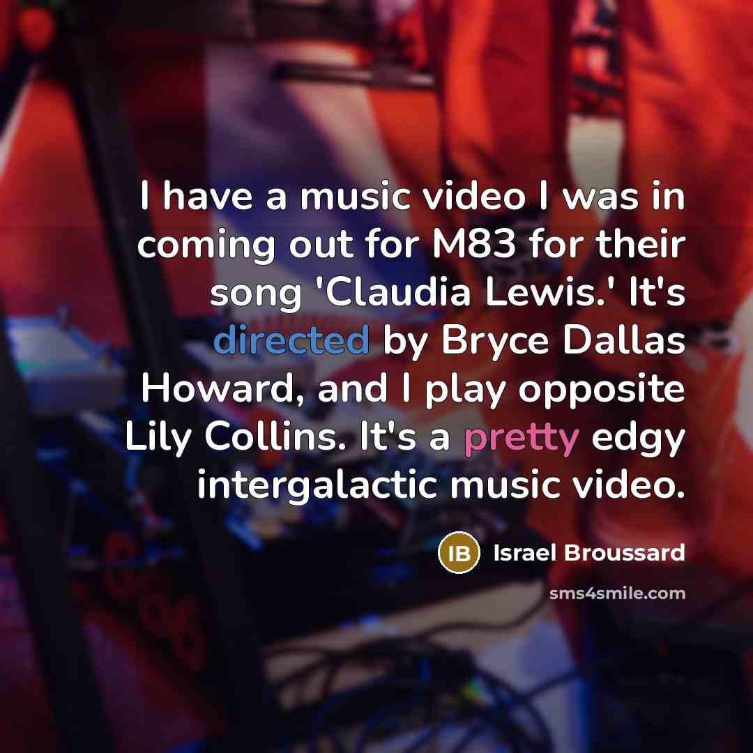 “I have a music video I was in coming out…” quote by Israel Broussard