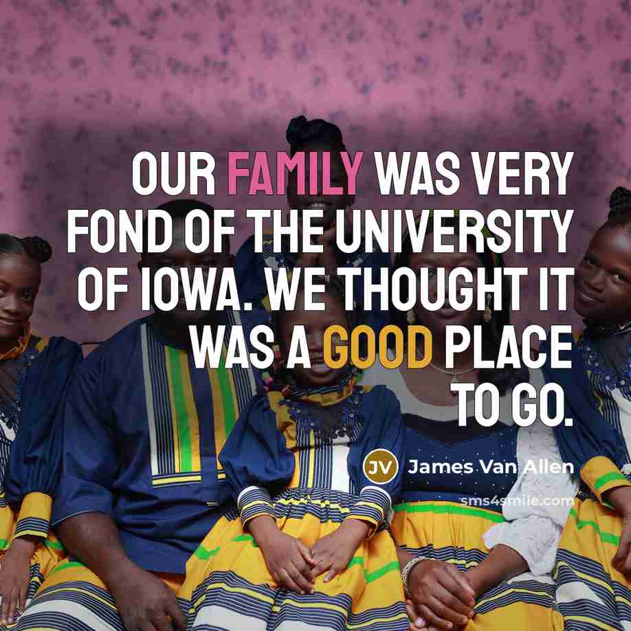 “Our family was very fond of the University of Iowa.…” quote by James Van Allen