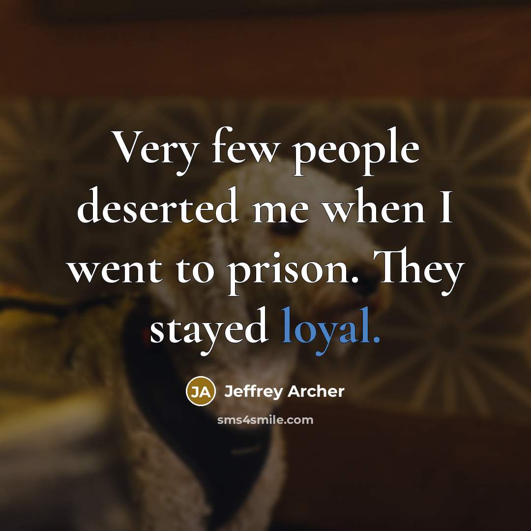 “Very few people deserted me when I went to prison.…” quote by Jeffrey Archer