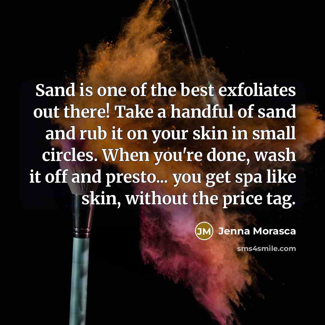 “Sand is one of the best exfoliates out there! Take…” quote by Jenna Morasca