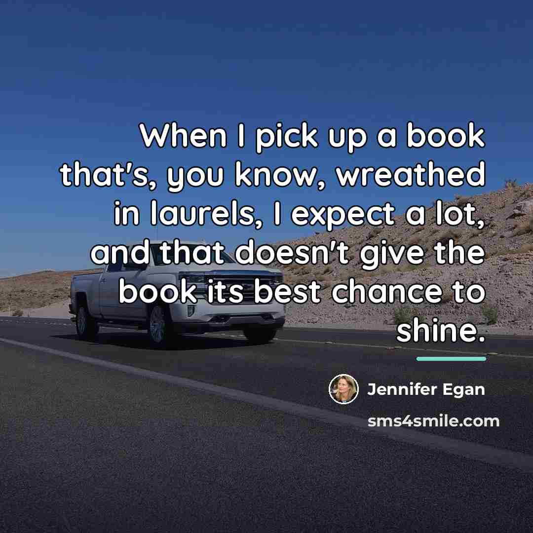 “When I pick up a book that's, you know, wreathed…” quote by Jennifer Egan