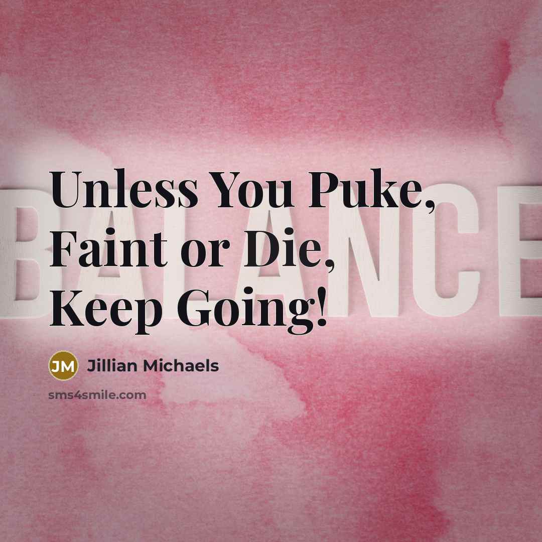 “Unless You Puke, Faint or Die, Keep Going!” quote by Jillian Michaels