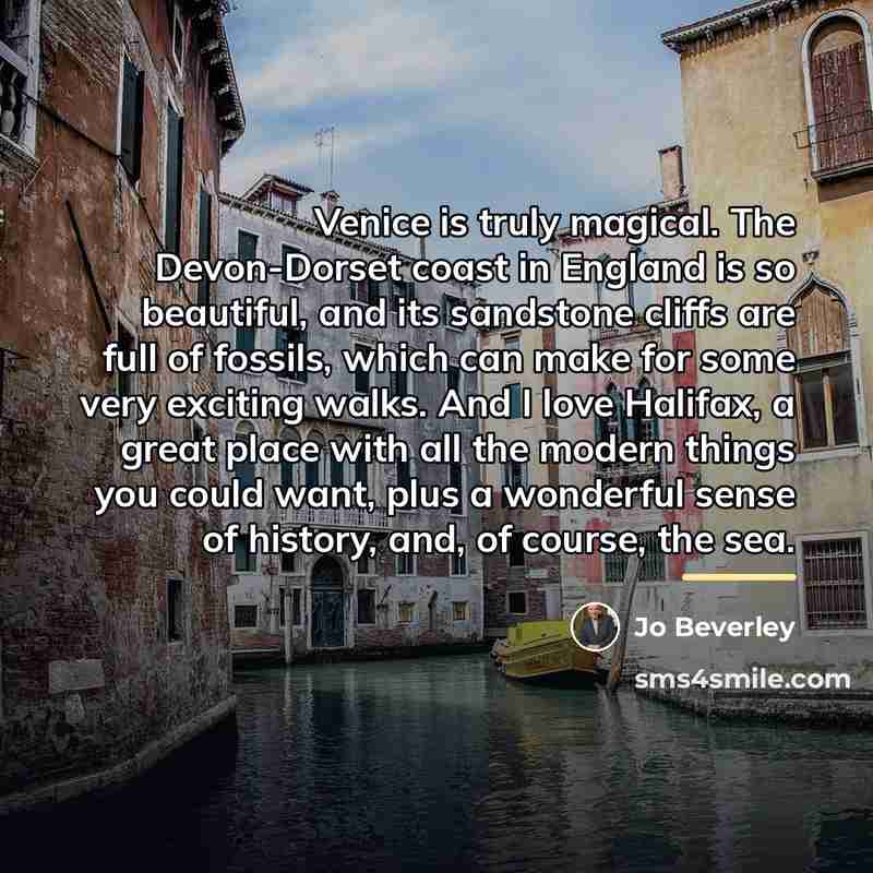 “Venice is truly magical. The Devon-Dorset coast in England is…” quote by Jo Beverley