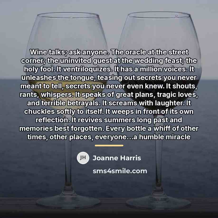 “Wine talks; ask anyone. The oracle at the street corner;…” quote by Joanne Harris