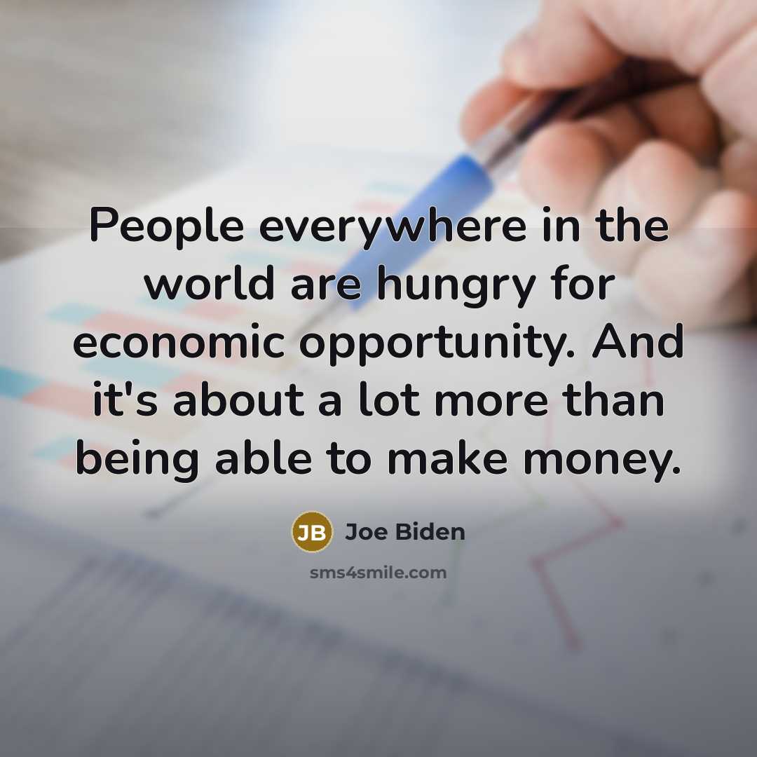 “People everywhere in the world are hungry for economic opportunity.…” quote by Joe Biden