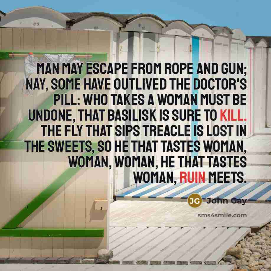 “Man may escape from rope and gun; Nay, some have…” quote by John Gay