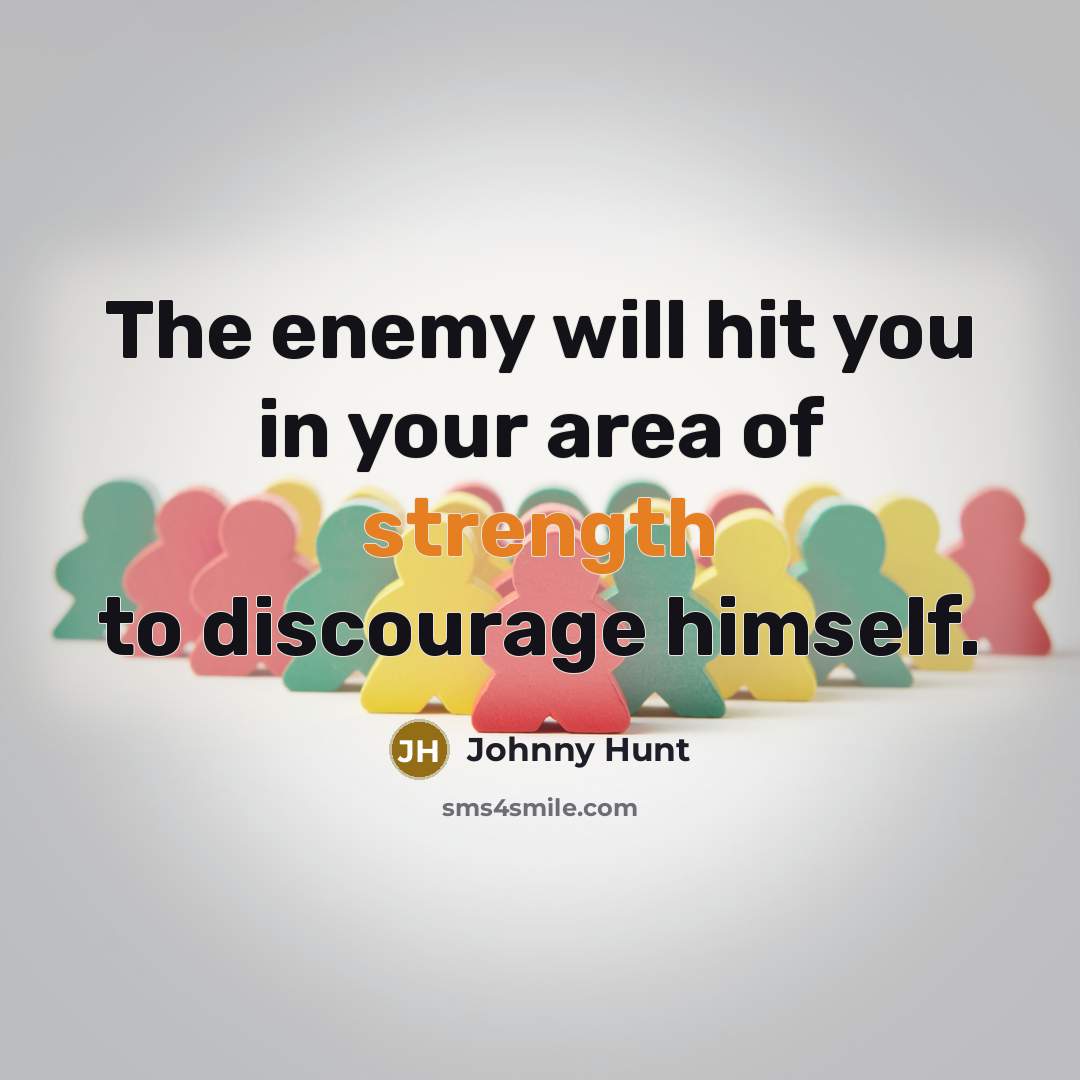“The enemy will hit you in your area of strength…” quote by Johnny Hunt