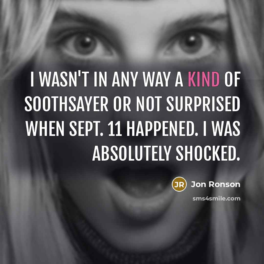 “I wasn't in any way a kind of soothsayer or…” quote by Jon Ronson