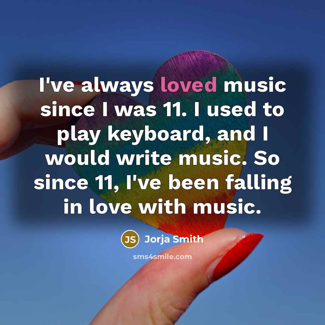 “I've always loved music since I was 11. I used…” quote by Jorja Smith