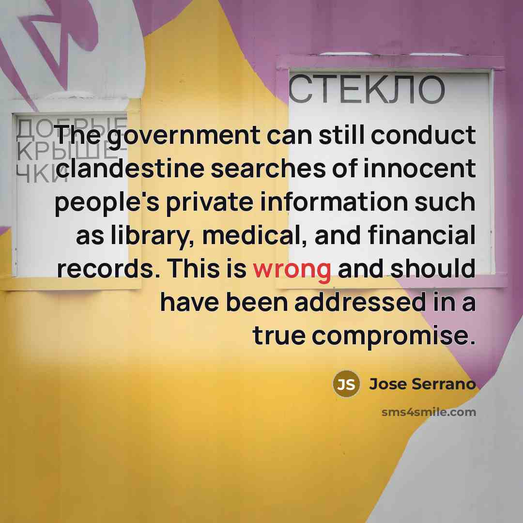 “The government can still conduct clandestine searches of innocent people's…” quote by Jose Serrano