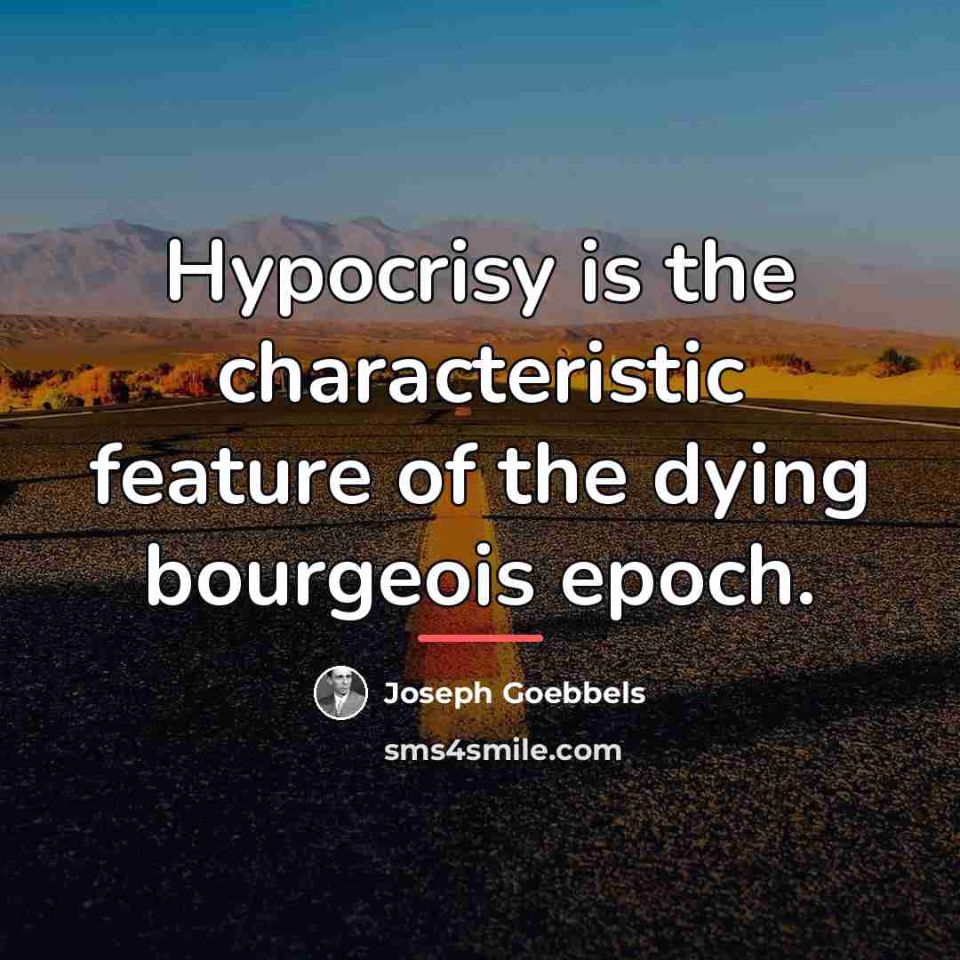 “Hypocrisy is the characteristic feature of the dying bourgeois epoch.…” quote by Joseph Goebbels
