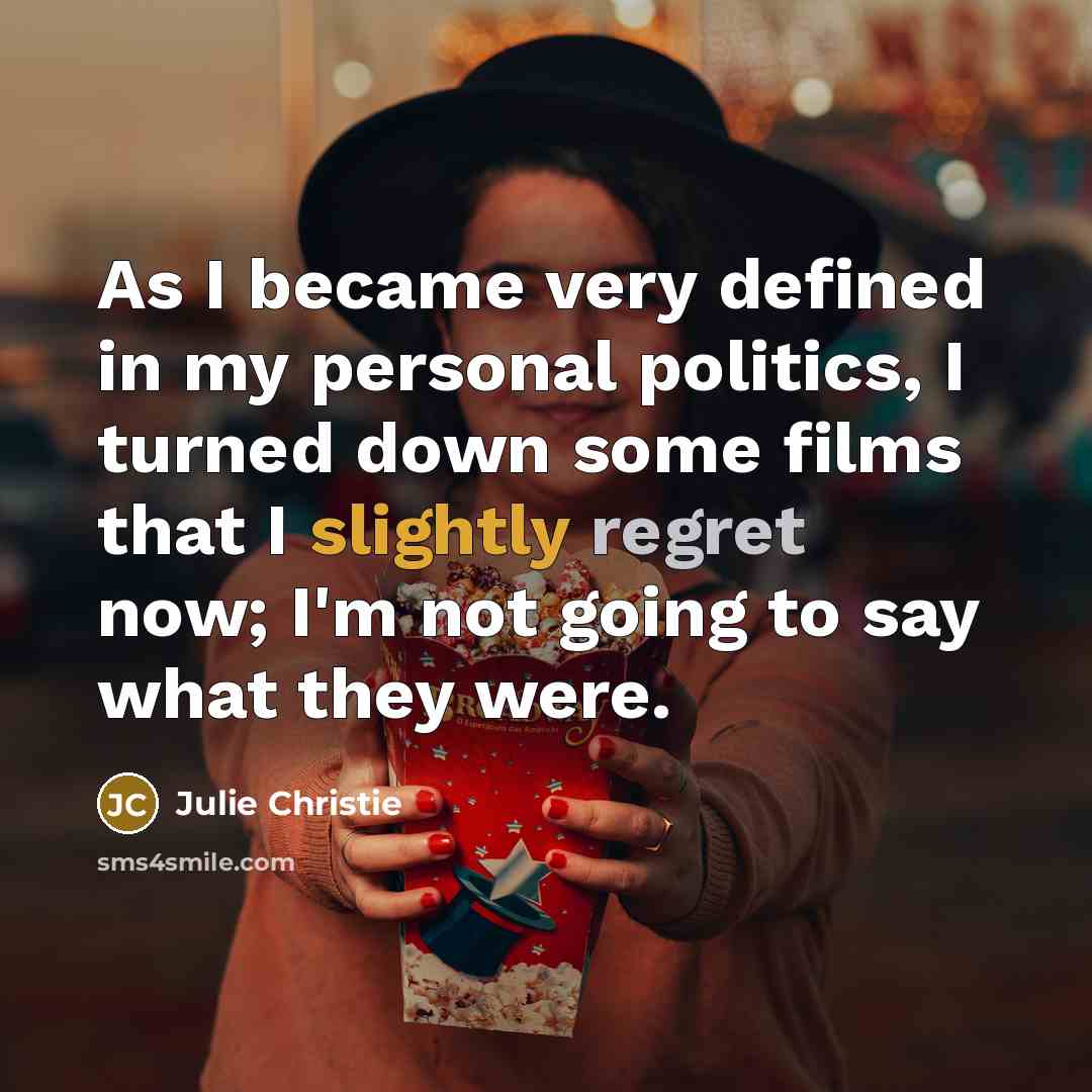 “As I became very defined in my personal politics, I…” quote by Julie Christie