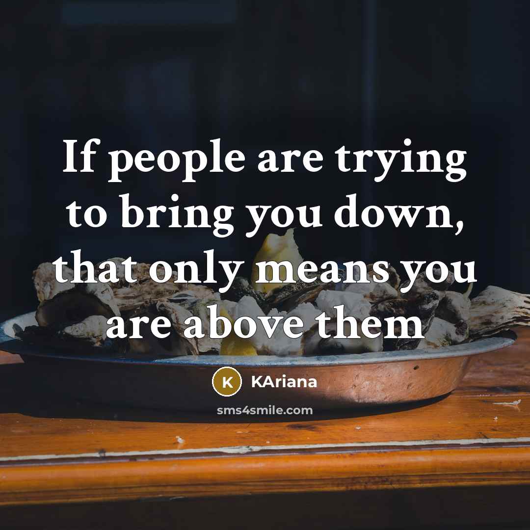“If people are trying to bring you down, that only…” quote by KAriana