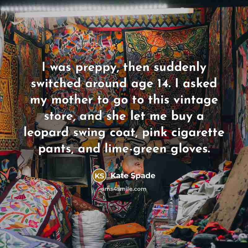 “I was preppy, then suddenly switched around age 14. I…” quote by Kate Spade