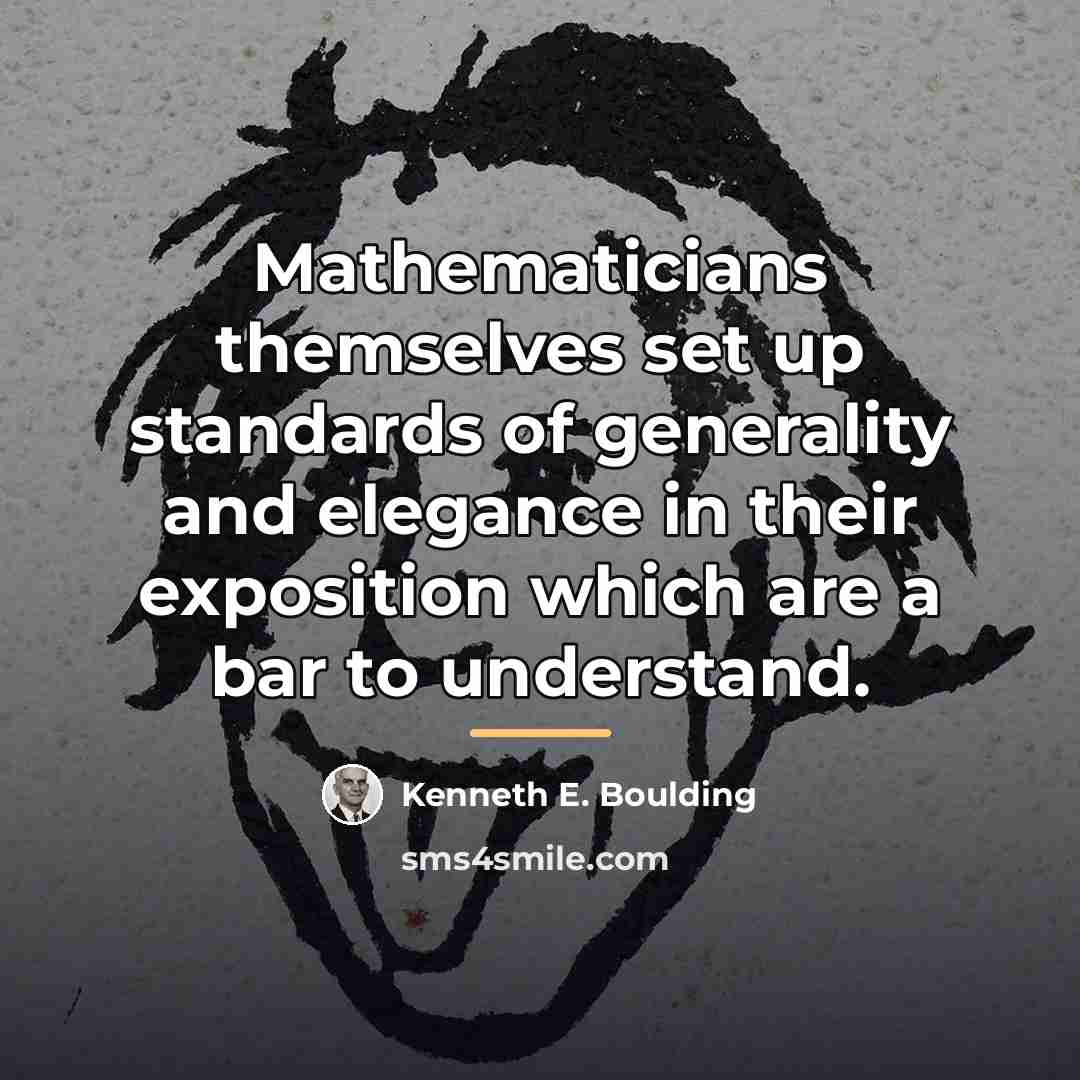 “Mathematicians themselves set up standards of generality and elegance in…” quote by Kenneth E. Boulding