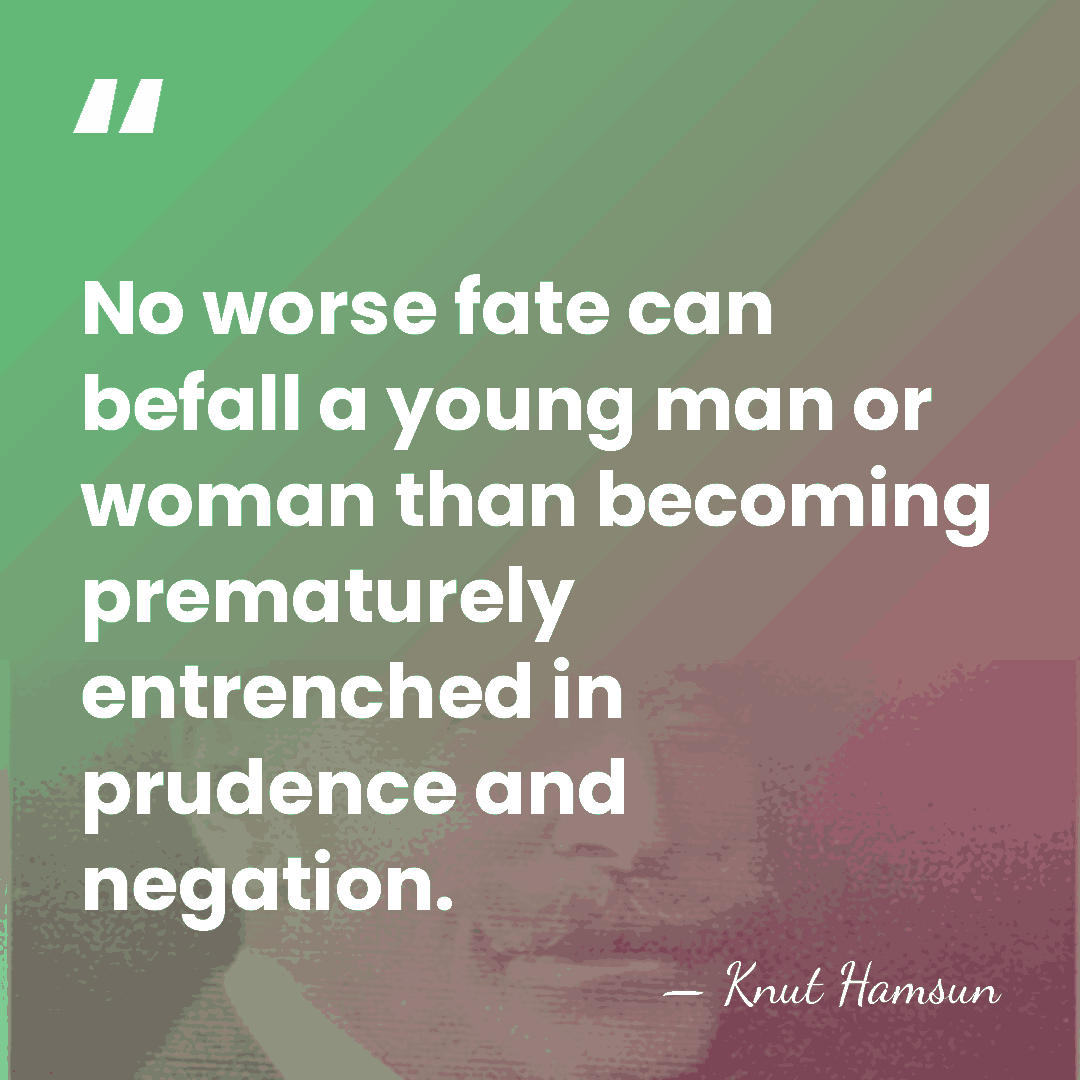 No worse fate can befall a young man or woman than becoming&hellip; - Knut Hamsun