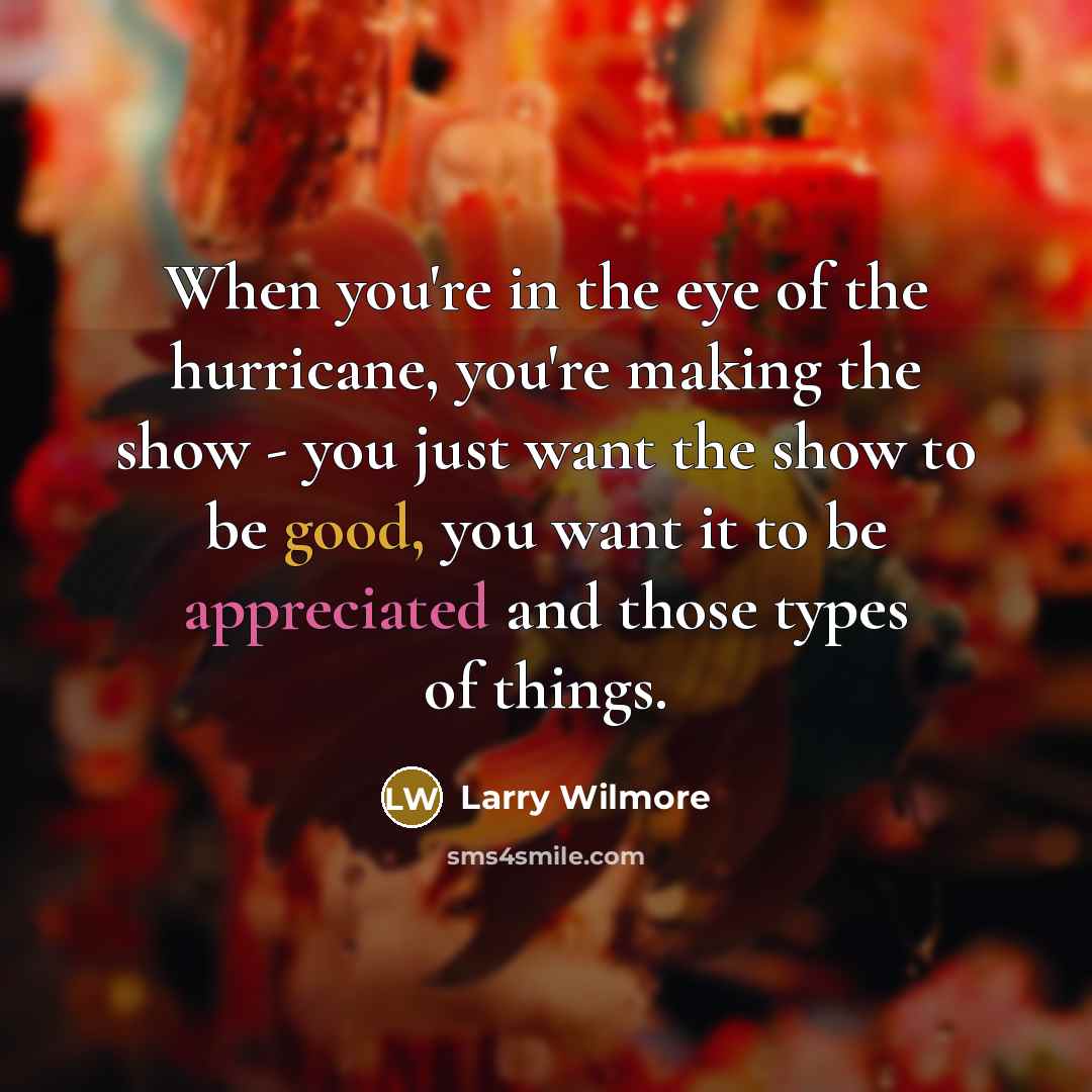 “When you're in the eye of the hurricane, you're making…” quote by Larry Wilmore