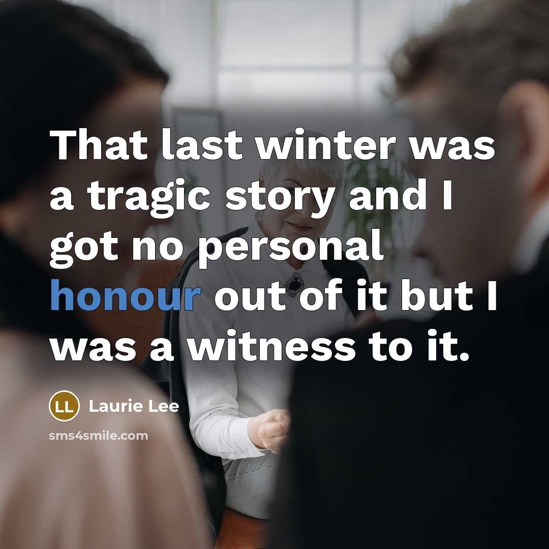 “That last winter was a tragic story and I got…” quote by Laurie Lee
