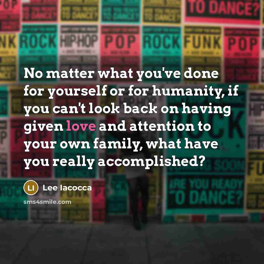 “No matter what you've done for yourself or for humanity,…” quote by Lee Iacocca