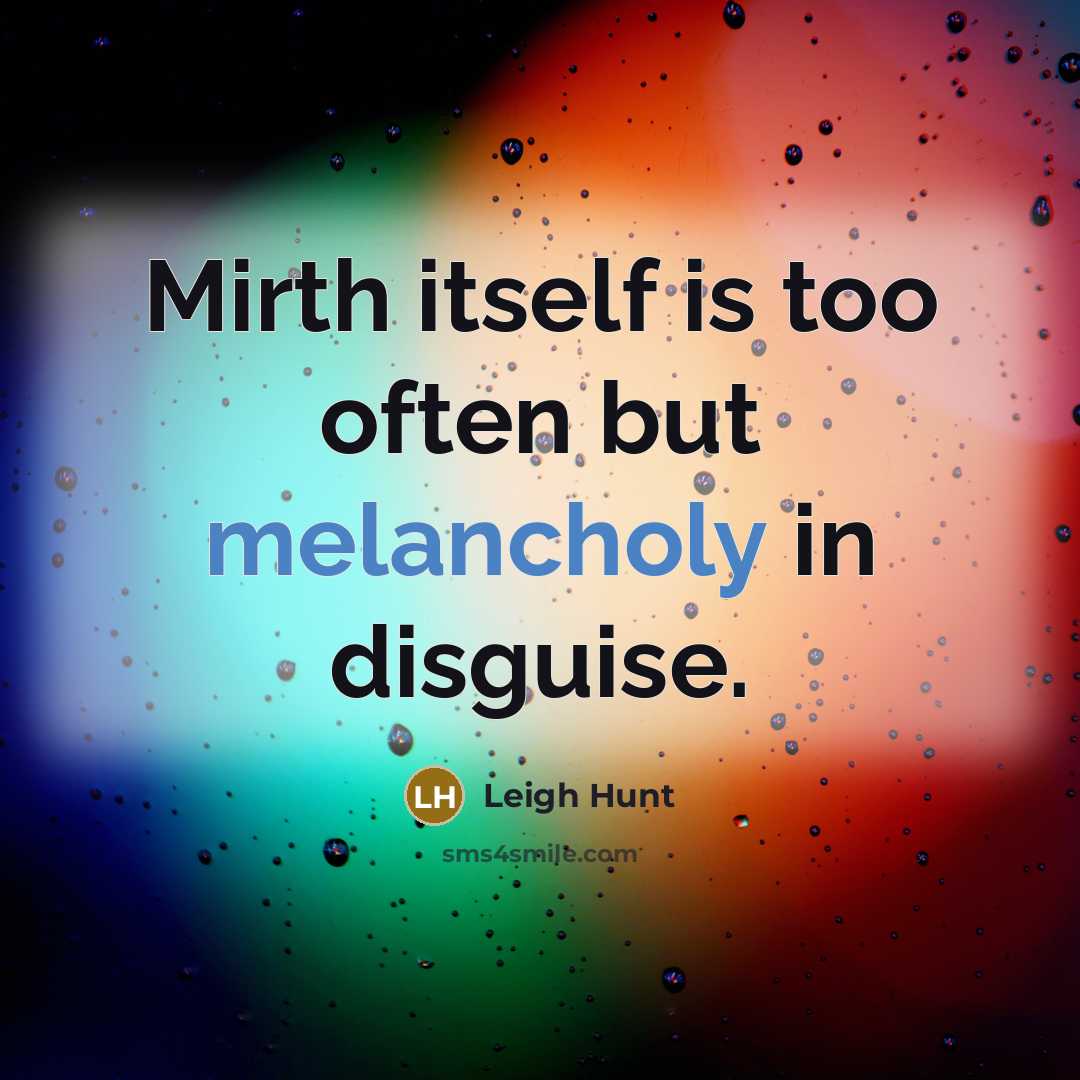 “Mirth itself is too often but melancholy in disguise.…” quote by Leigh Hunt