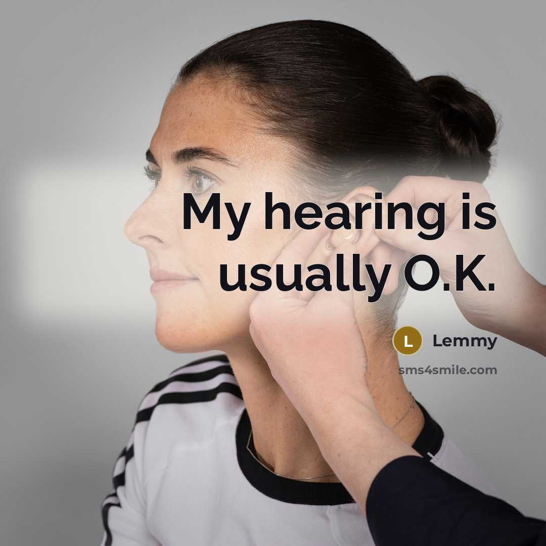 “My hearing is usually O.K.…” quote by Lemmy