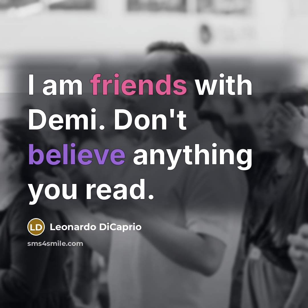 “I am friends with Demi. Don't believe anything you read.…” quote by Leonardo DiCaprio
