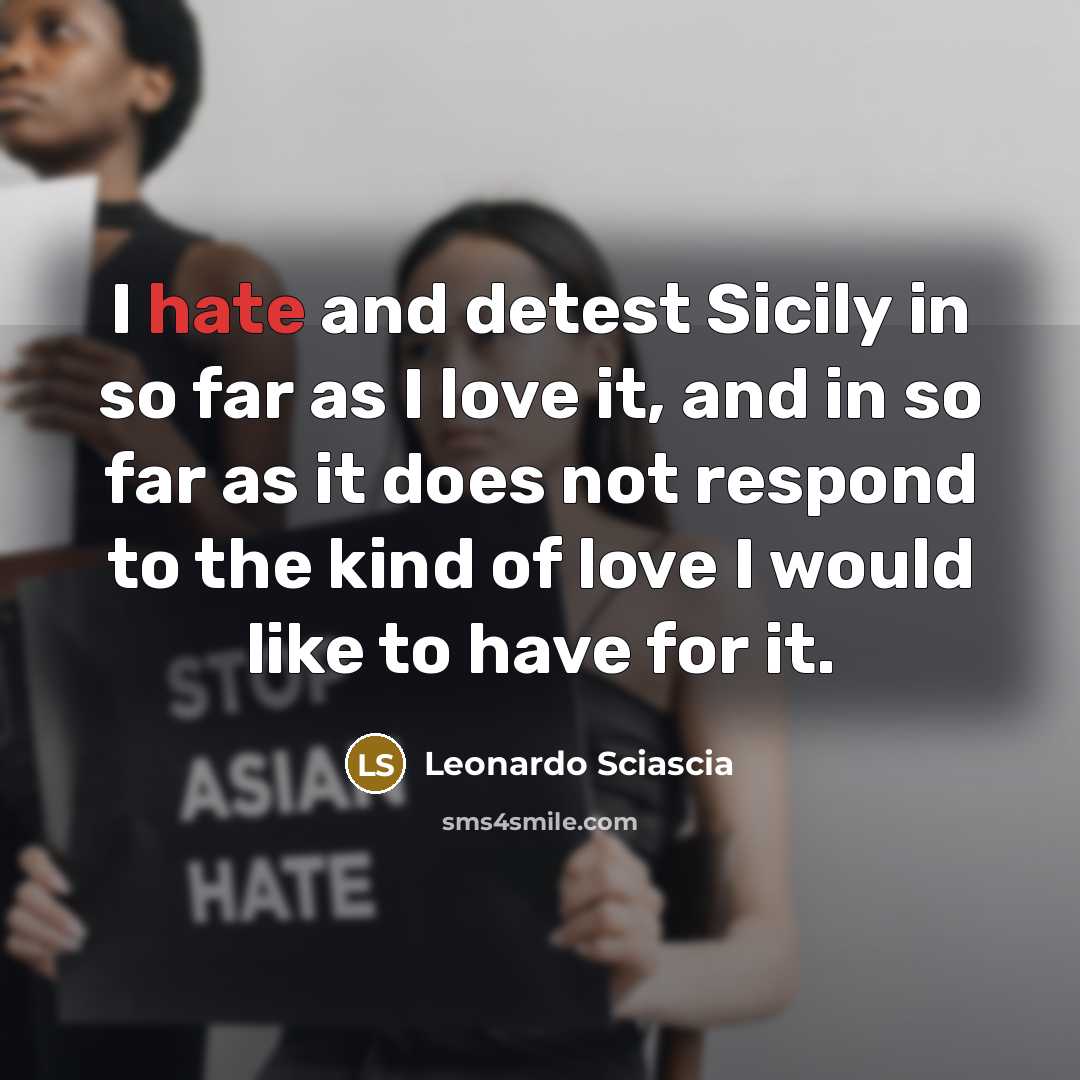 “I hate and detest Sicily in so far as I…” quote by Leonardo Sciascia