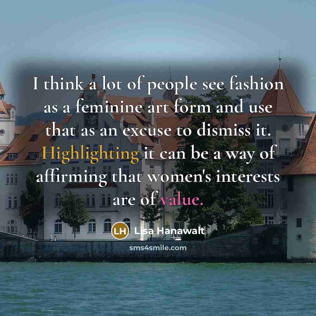 “I think a lot of people see fashion as a…” quote by Lisa Hanawalt