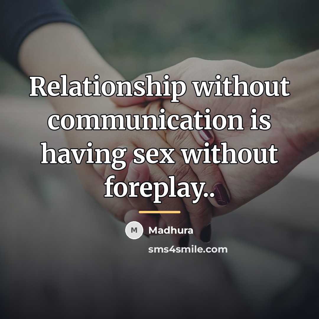 “Relationship without communication is having sex without foreplay..…” quote by Madhura