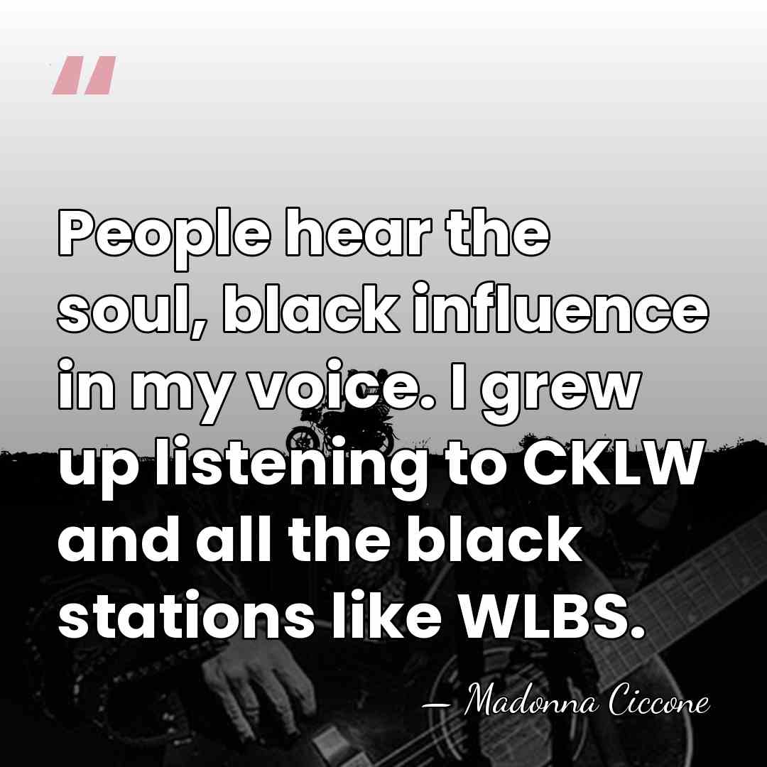 People hear the soul, black influence in my voice. I grew up&hellip; - Madonna Ciccone