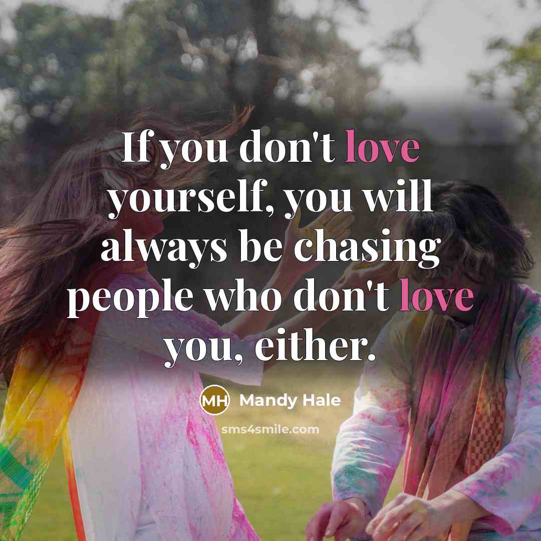 “If you don't love yourself, you will always be chasing…” quote by Mandy Hale