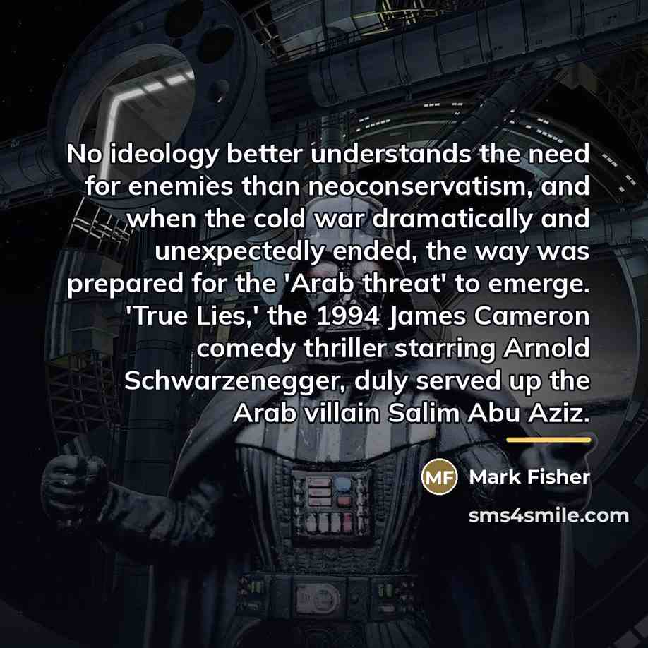 “No ideology better understands the need for enemies than neoconservatism,…” quote by Mark Fisher