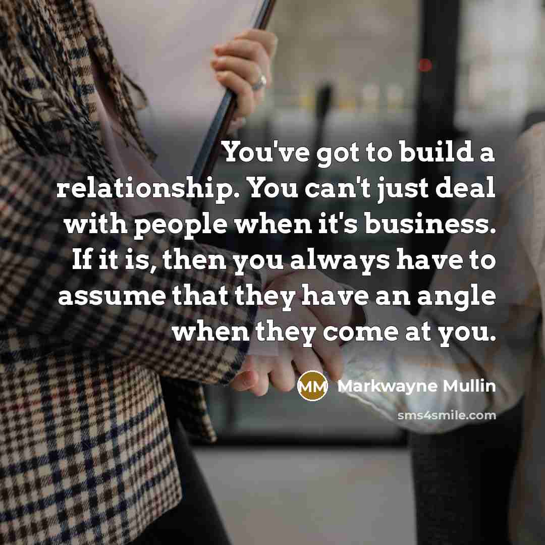 “You've got to build a relationship. You can't just deal…” quote by Markwayne Mullin