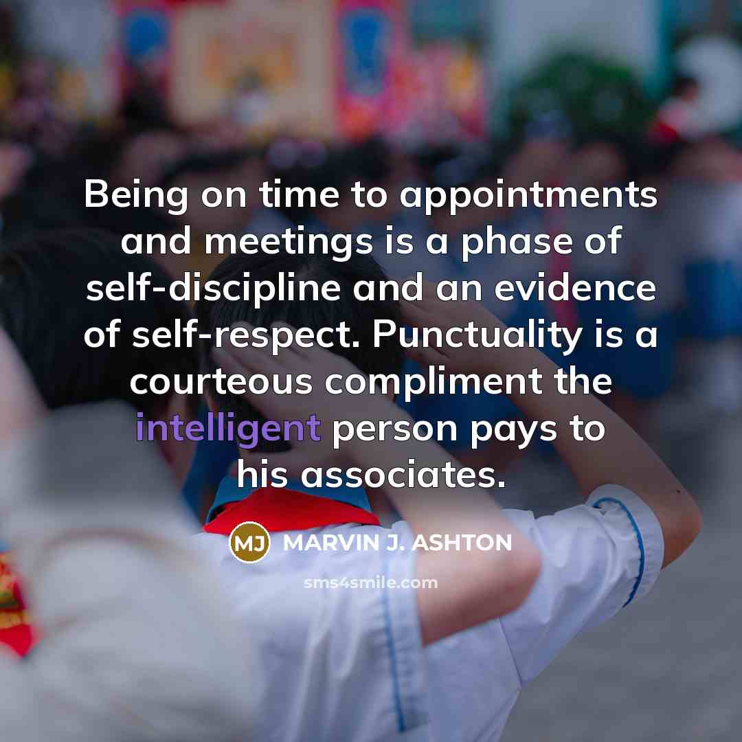 “Being on time to appointments and meetings is a phase…” quote by Marvin J. Ashton