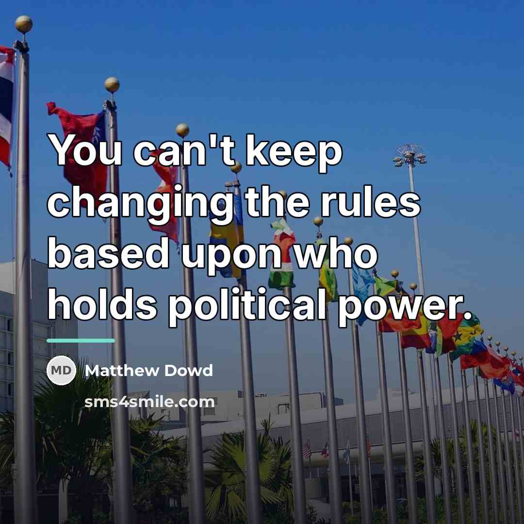 “You can't keep changing the rules based upon who holds…” quote by Matthew Dowd