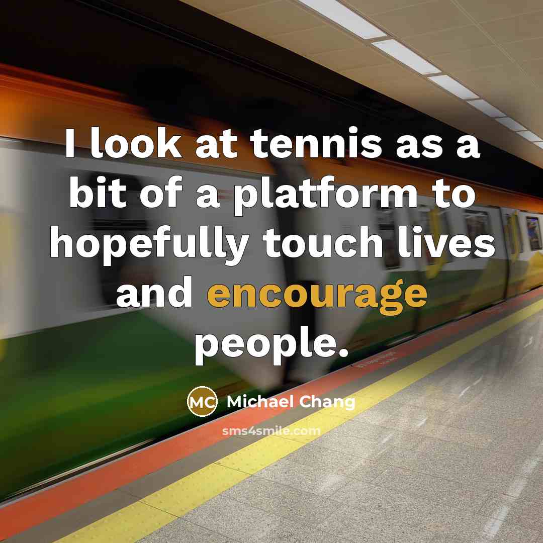 “I look at tennis as a bit of a platform…” quote by Michael Chang