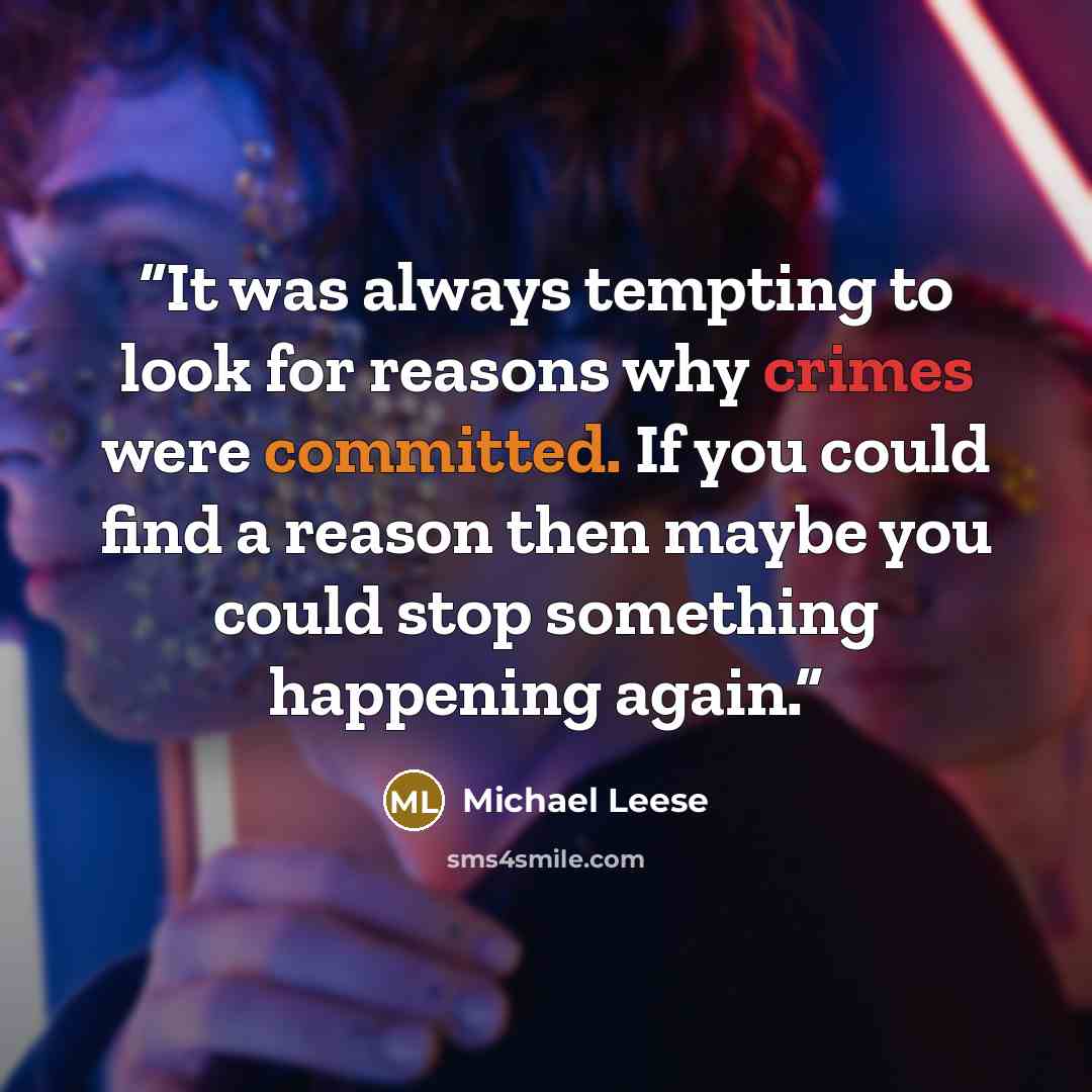 “It was always tempting to look for reasons why crimes were committed. If you could find a reason then maybe you could stop something happening again.” quote by Michael Leese